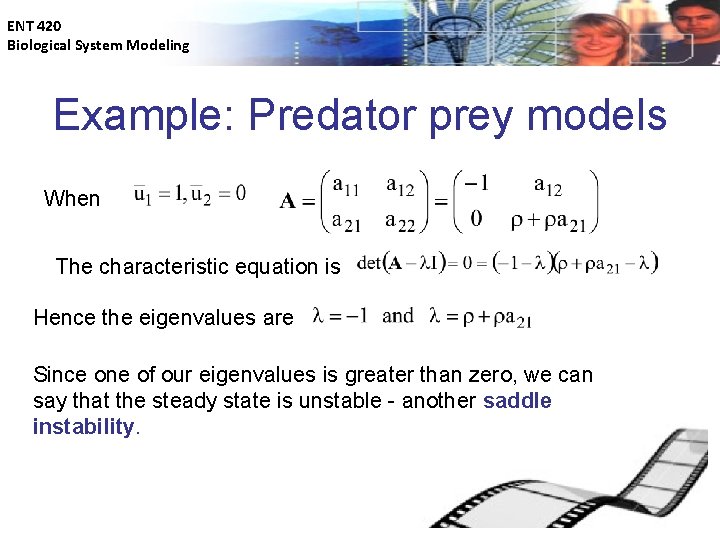 ENT 420 Biological System Modeling Example: Predator prey models When The characteristic equation is
