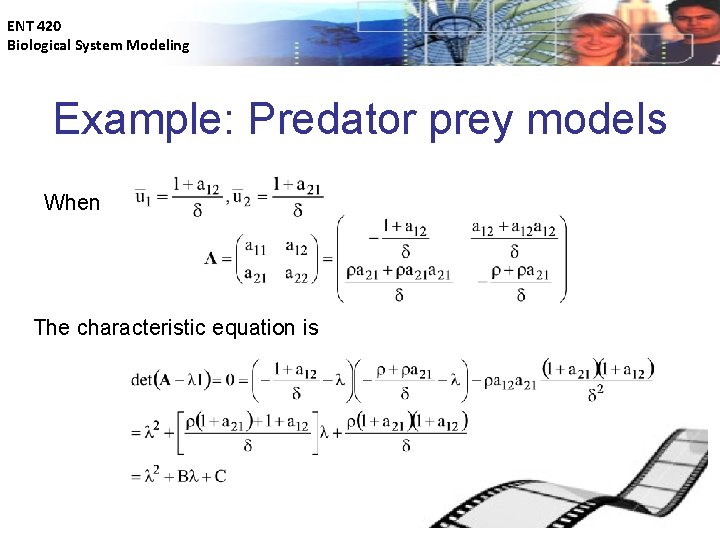 ENT 420 Biological System Modeling Example: Predator prey models When The characteristic equation is