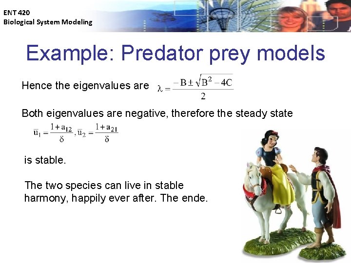 ENT 420 Biological System Modeling Example: Predator prey models Hence the eigenvalues are Both