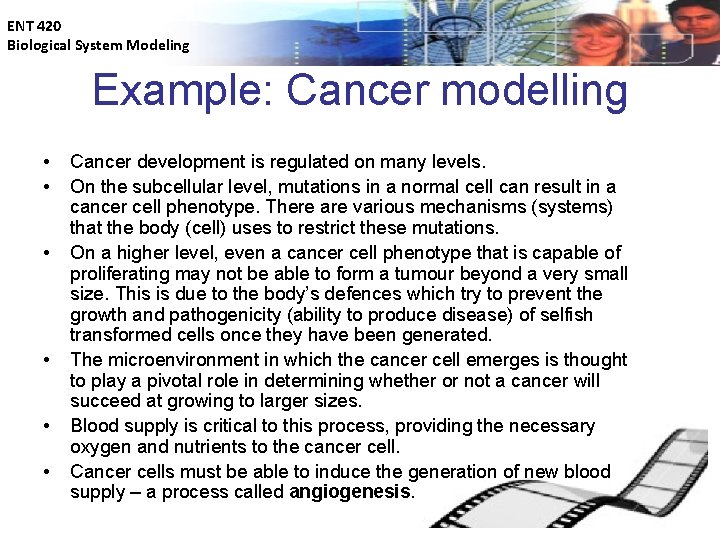 ENT 420 Biological System Modeling Example: Cancer modelling • • • Cancer development is