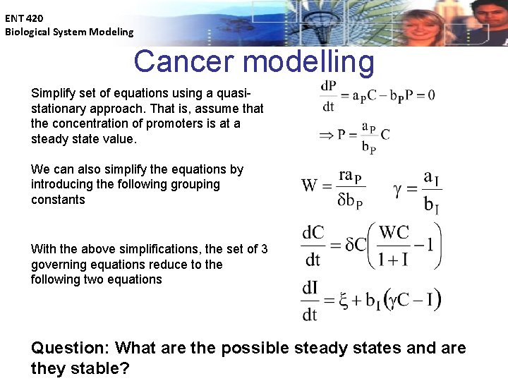 ENT 420 Biological System Modeling Cancer modelling Simplify set of equations using a quasistationary