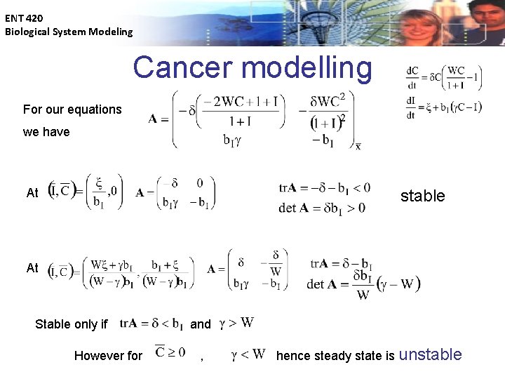 ENT 420 Biological System Modeling Cancer modelling For our equations we have At stable