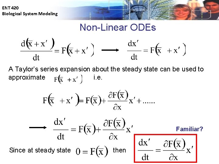 ENT 420 Biological System Modeling Non-Linear ODEs A Taylor’s series expansion about the steady