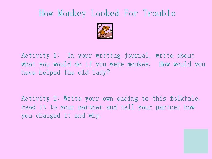 How Monkey Looked For Trouble Activity 1: In your writing journal, write about what