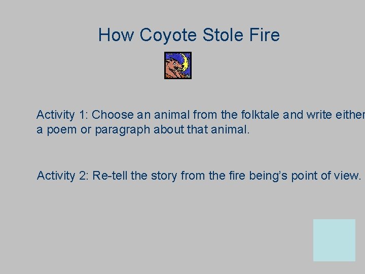 How Coyote Stole Fire Activity 1: Choose an animal from the folktale and write