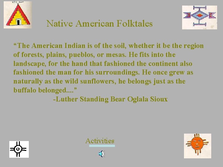 Native American Folktales “The American Indian is of the soil, whether it be the