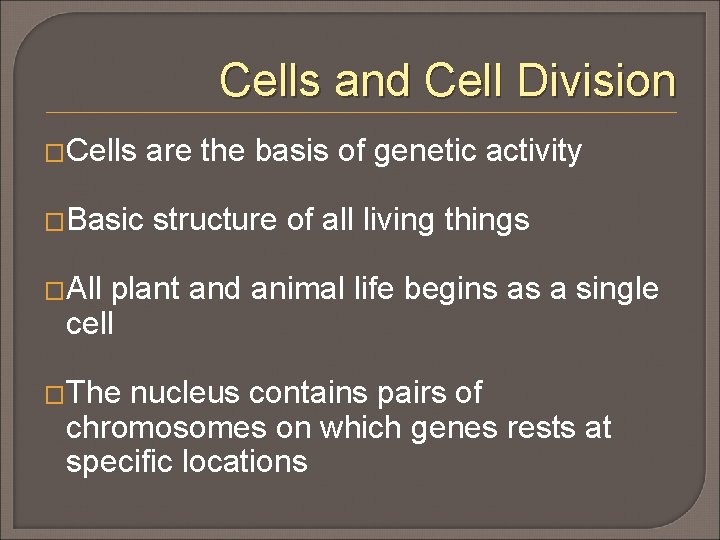 Cells and Cell Division �Cells �Basic are the basis of genetic activity structure of