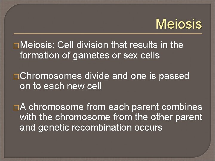 Meiosis �Meiosis: Cell division that results in the formation of gametes or sex cells