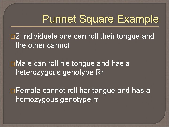 Punnet Square Example � 2 Individuals one can roll their tongue and the other