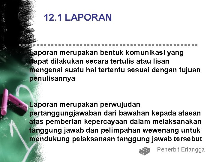 12. 1 LAPORAN • Laporan merupakan bentuk komunikasi yang dapat dilakukan secara tertulis atau
