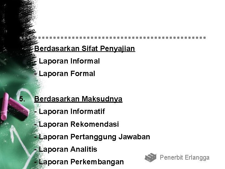 4. Berdasarkan Sifat Penyajian - Laporan Informal - Laporan Formal 5. Berdasarkan Maksudnya -
