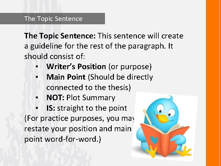 The Topic Sentence: This sentence will create a guideline for the rest of the