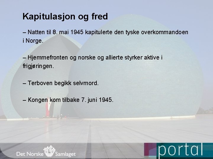 Kapitulasjon og fred – Natten til 8. mai 1945 kapitulerte den tyske overkommandoen i