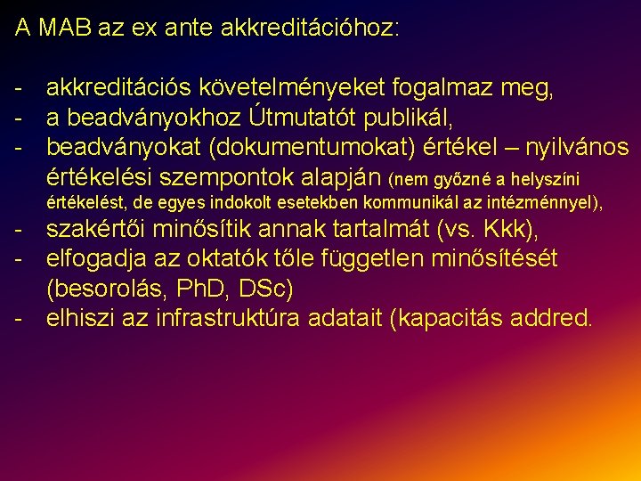 A MAB az ex ante akkreditációhoz: - akkreditációs követelményeket fogalmaz meg, - a beadványokhoz