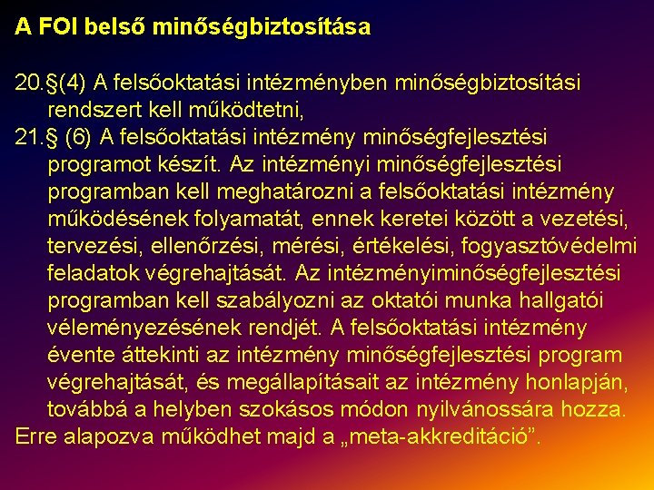 A FOI belső minőségbiztosítása 20. §(4) A felsőoktatási intézményben minőségbiztosítási rendszert kell működtetni, 21.