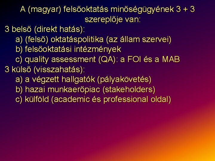 A (magyar) felsőoktatás minőségügyének 3 + 3 szereplője van: 3 belső (direkt hatás): a)