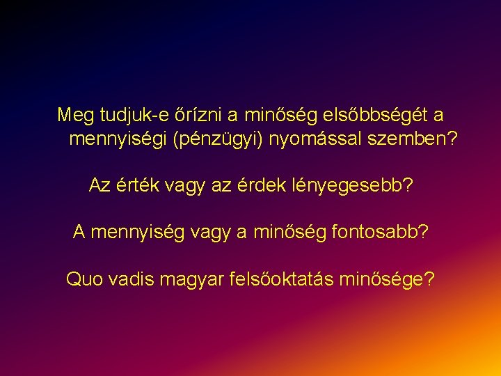 Meg tudjuk-e őrízni a minőség elsőbbségét a mennyiségi (pénzügyi) nyomással szemben? Az érték vagy