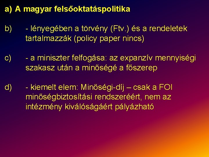 a) A magyar felsőoktatáspolitika b) - lényegében a törvény (Ftv. ) és a rendeletek