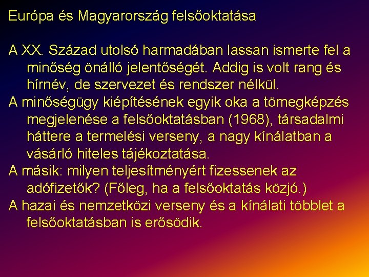 Európa és Magyarország felsőoktatása A XX. Század utolsó harmadában lassan ismerte fel a minőség