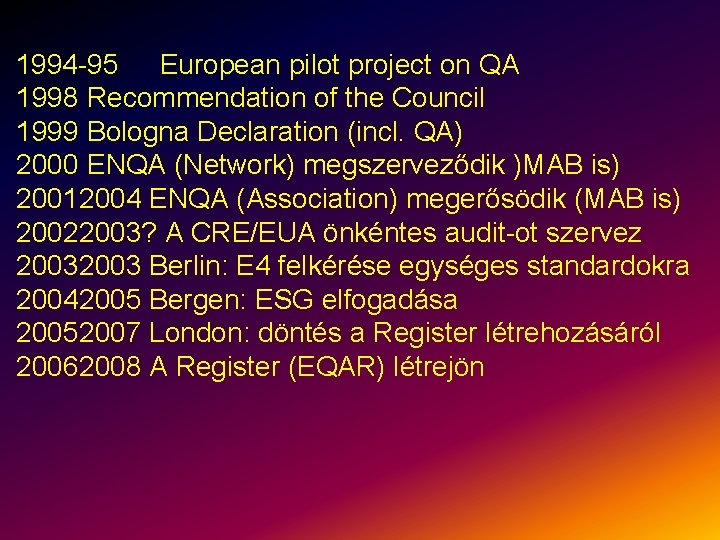 1994 -95 European pilot project on QA 1998 Recommendation of the Council 1999 Bologna