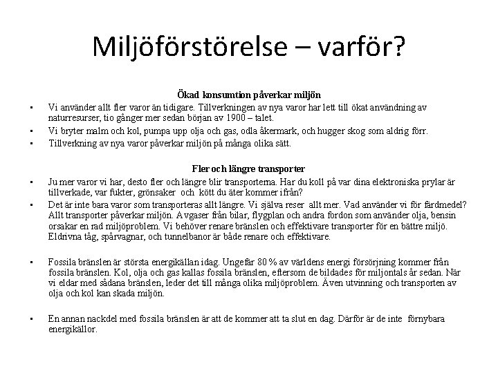 Miljöförstörelse – varför? • • • Ökad konsumtion påverkar miljön Vi använder allt fler