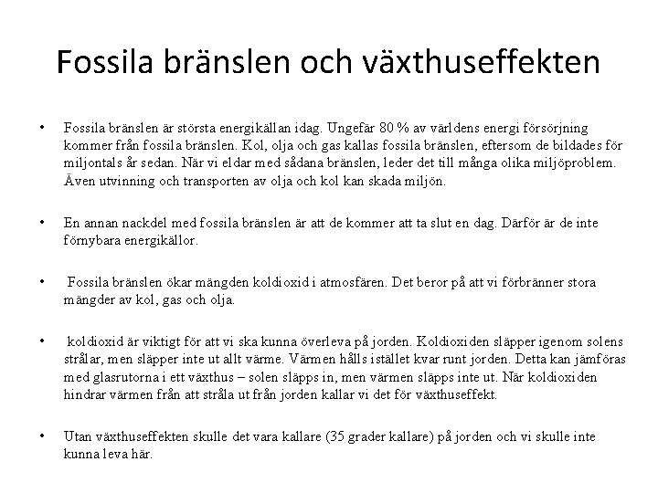 Fossila bränslen och växthuseffekten • Fossila bränslen är största energikällan idag. Ungefär 80 %