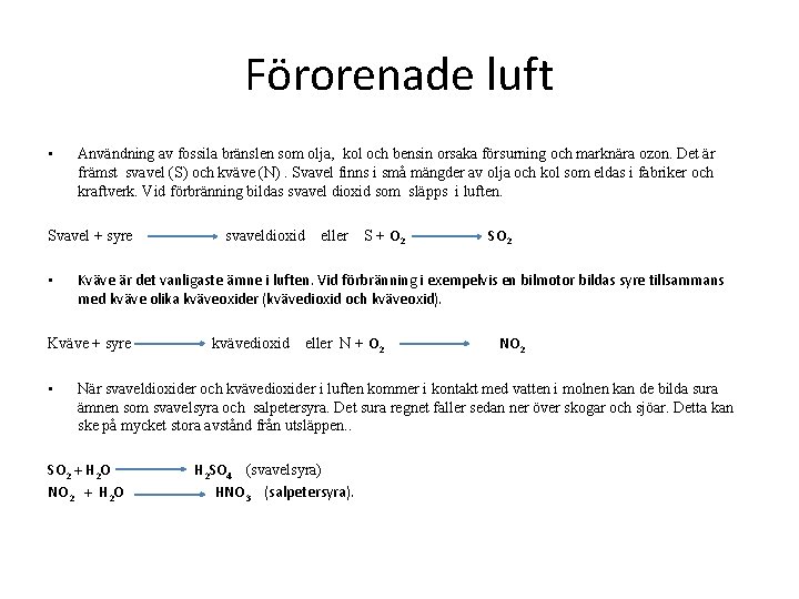 Förorenade luft • Användning av fossila bränslen som olja, kol och bensin orsaka försurning