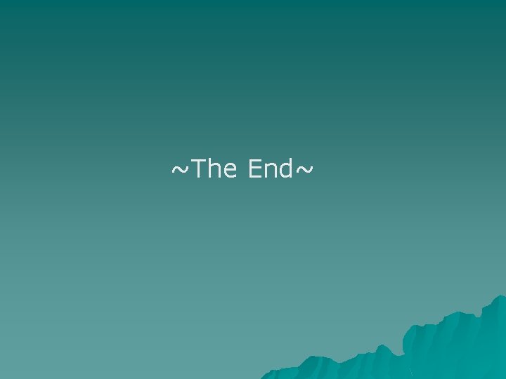 ~The End~ 