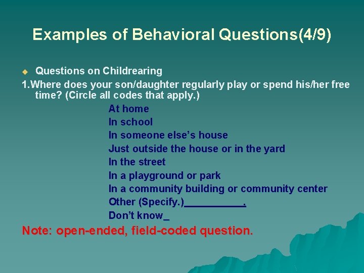 Examples of Behavioral Questions(4/9) Questions on Childrearing 1. Where does your son/daughter regularly play