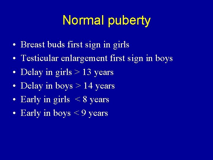 Normal puberty • • • Breast buds first sign in girls Testicular enlargement first