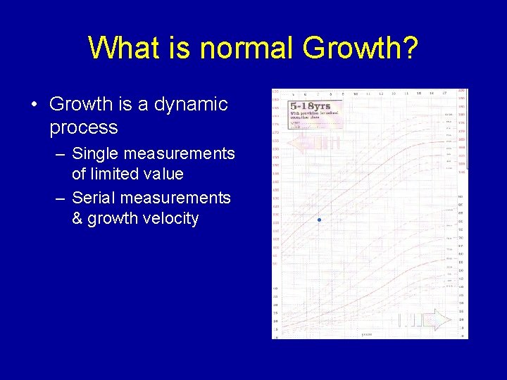 What is normal Growth? • Growth is a dynamic process – Single measurements of