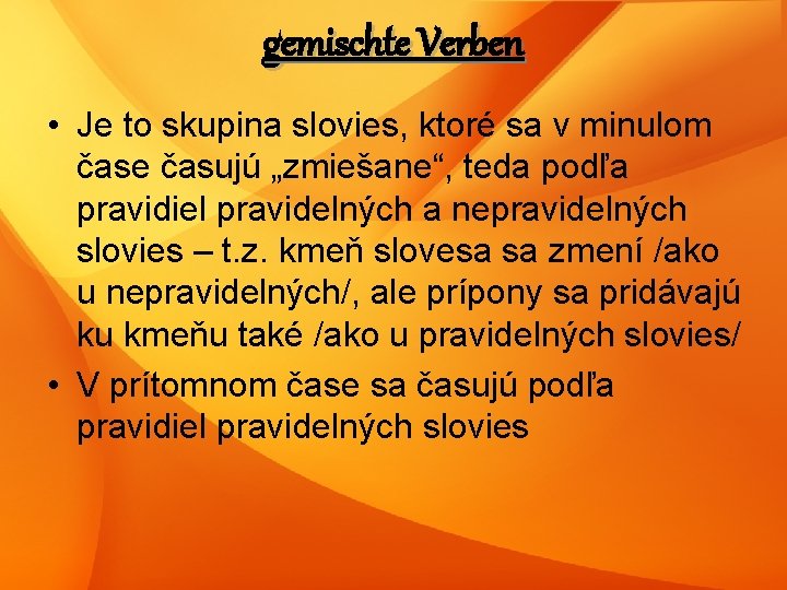 gemischte Verben • Je to skupina slovies, ktoré sa v minulom čase časujú „zmiešane“,