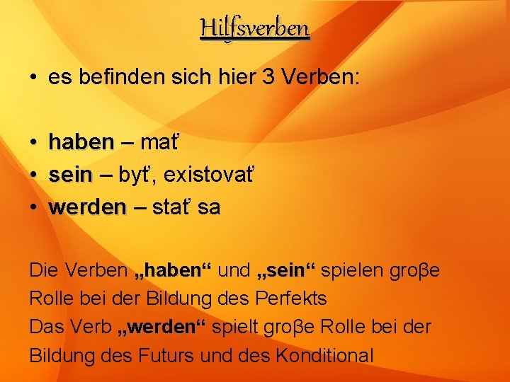Hilfsverben • es befinden sich hier 3 Verben: • • • haben – mať