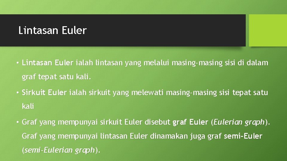 Lintasan Euler • Lintasan Euler ialah lintasan yang melalui masing-masing sisi di dalam graf