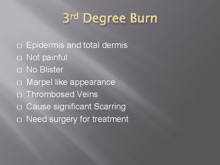 3 rd Degree Burn � � � � Epidermis and total dermis Not painful