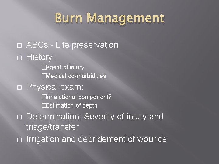 Burn Management � � ABCs - Life preservation History: �Agent of injury �Medical co-morbidities