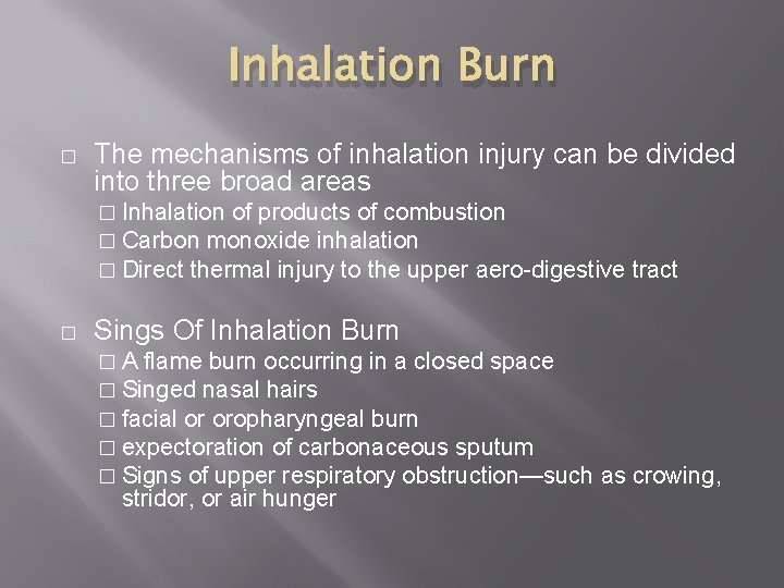 Inhalation Burn � The mechanisms of inhalation injury can be divided into three broad