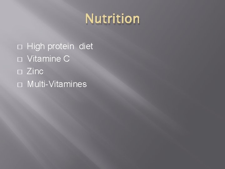 Nutrition � � High protein diet Vitamine C Zinc Multi-Vitamines 