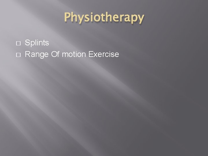 Physiotherapy � � Splints Range Of motion Exercise 