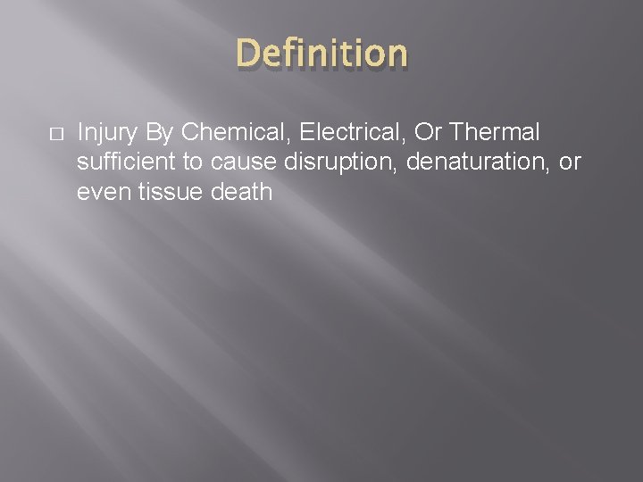 Definition � Injury By Chemical, Electrical, Or Thermal sufficient to cause disruption, denaturation, or