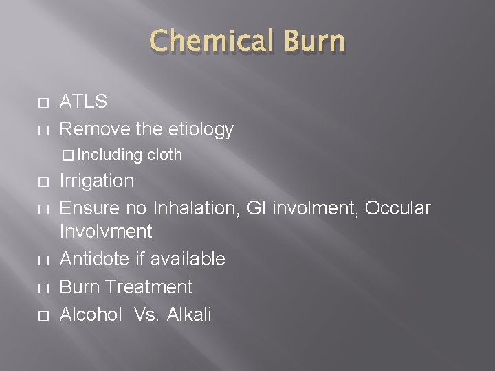 Chemical Burn � � ATLS Remove the etiology � Including � � � cloth