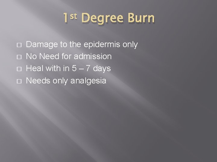 1 st Degree Burn � � Damage to the epidermis only No Need for