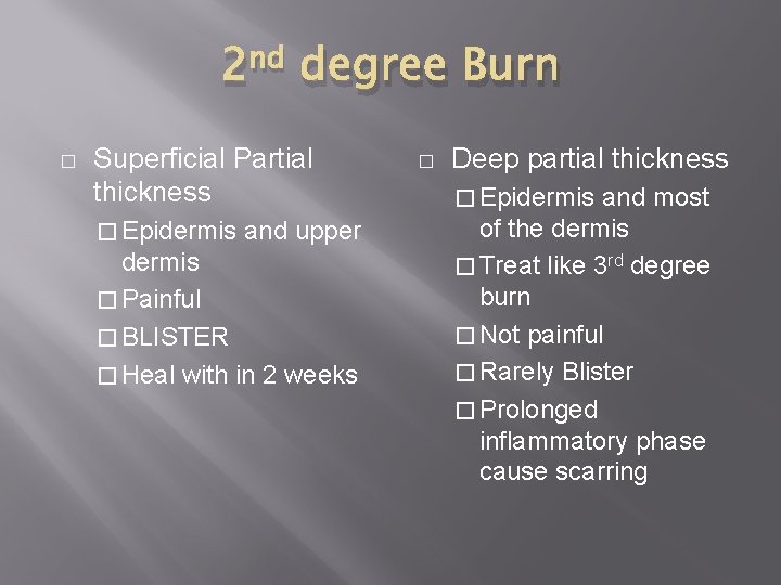 2 nd degree Burn � Superficial Partial thickness � Epidermis and upper dermis �