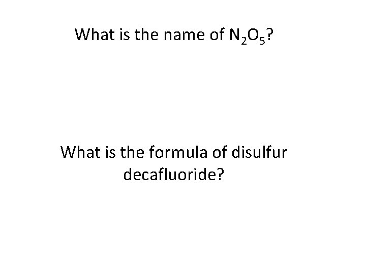 What is the name of N 2 O 5? What is the formula of