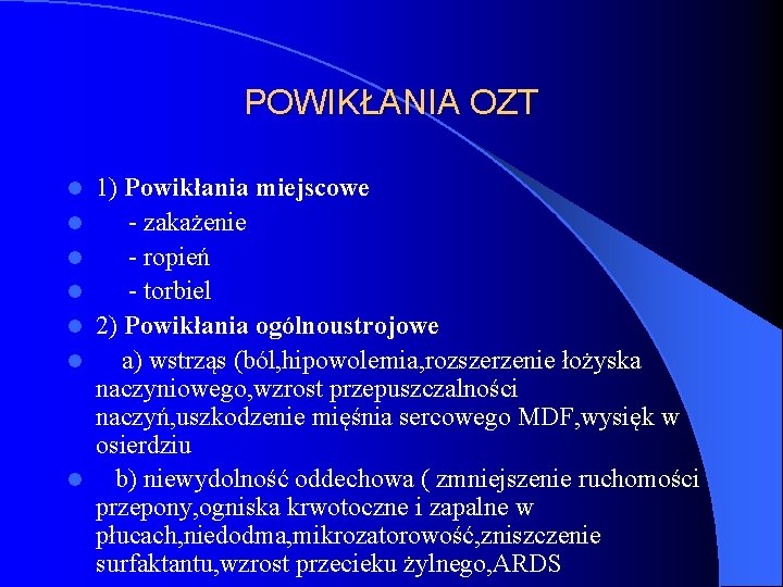 POWIKŁANIA OZT l l l l 1) Powikłania miejscowe - zakażenie - ropień -