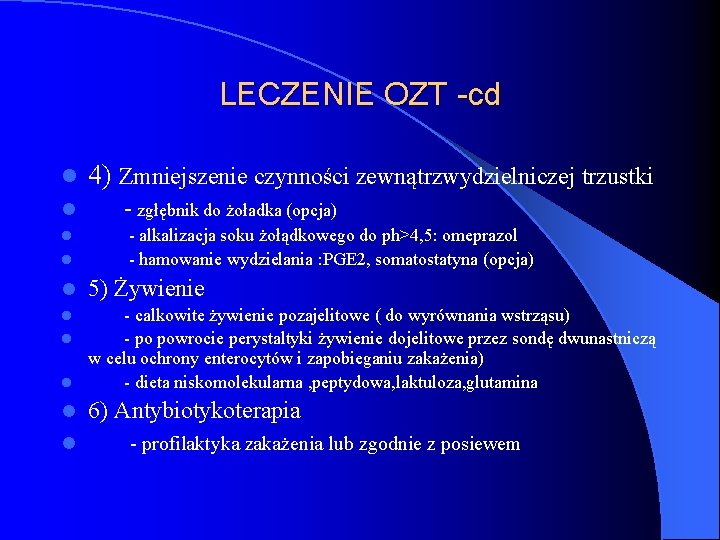LECZENIE OZT -cd l l l 4) Zmniejszenie czynności zewnątrzwydzielniczej trzustki - zgłębnik do