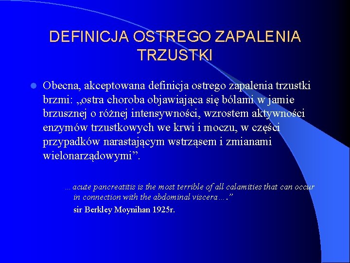 DEFINICJA OSTREGO ZAPALENIA TRZUSTKI l Obecna, akceptowana definicja ostrego zapalenia trzustki brzmi: „ostra choroba