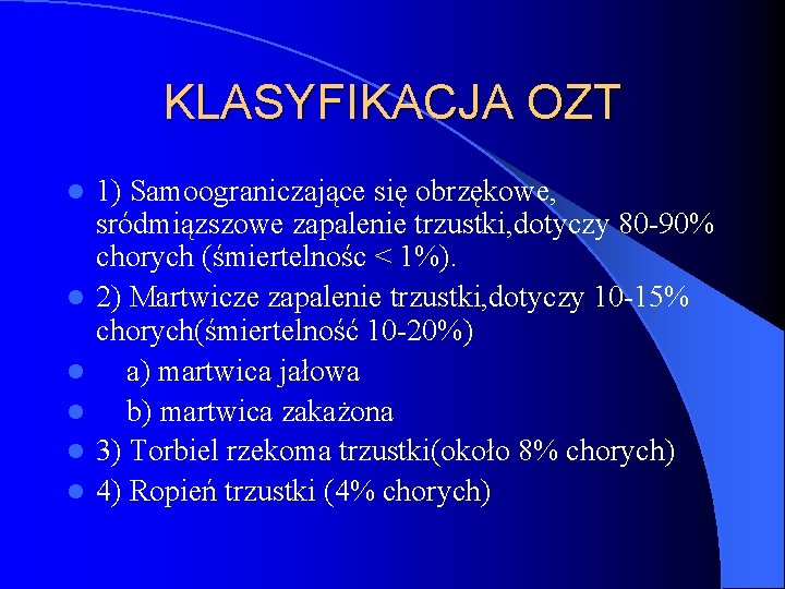 KLASYFIKACJA OZT l l l 1) Samoograniczające się obrzękowe, sródmiązszowe zapalenie trzustki, dotyczy 80