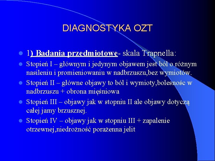 DIAGNOSTYKA OZT l 1) Badania przedmiotowe- skala Trapnella: Stopień I – głównym i jedynym