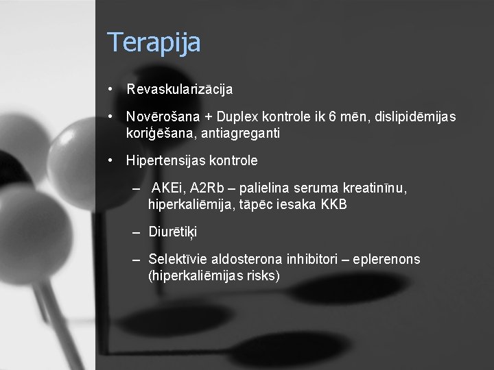 Terapija • Revaskularizācija • Novērošana + Duplex kontrole ik 6 mēn, dislipidēmijas koriģēšana, antiagreganti